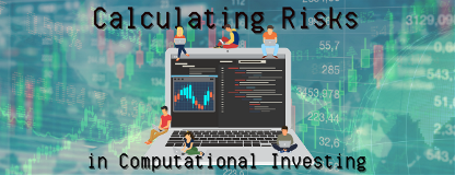 Calculating Risks in Computational Investing